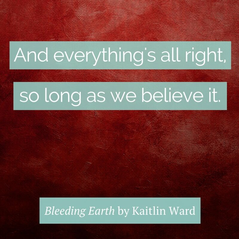 everything's all right bleeding earth kaitlin ward quote