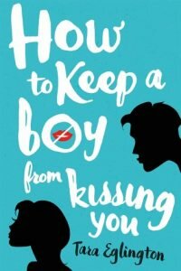 how-to-keep-a-boy-from-kissing-you-tara-eglington